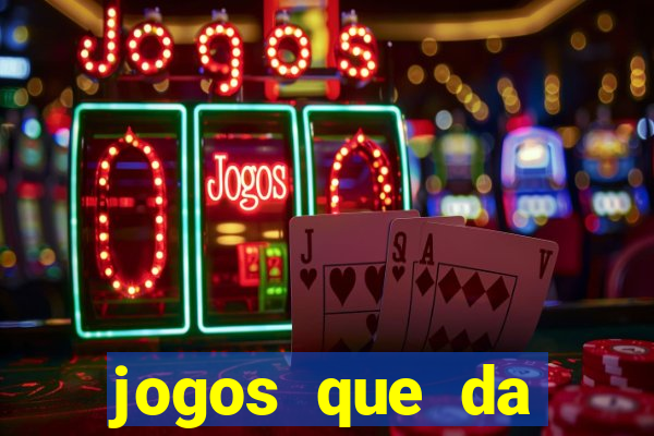 jogos que da dinheiro sem depositar